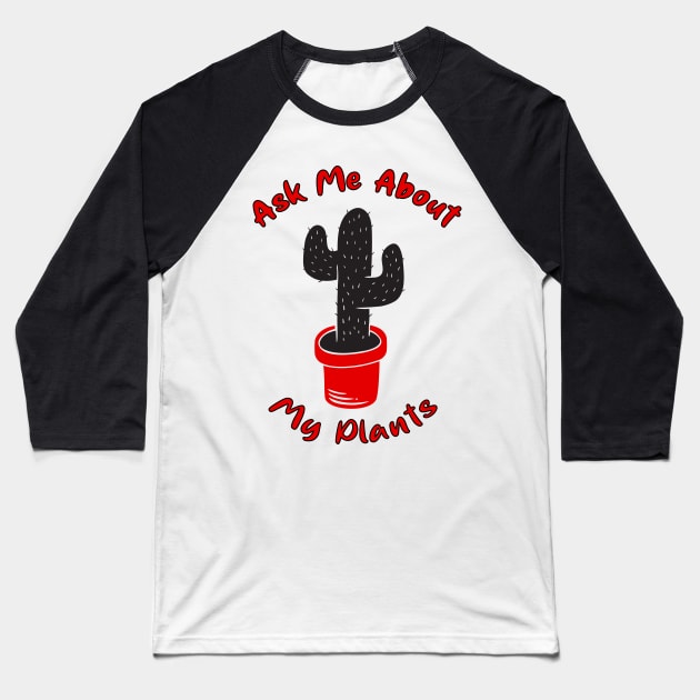 Ask Me About My Plants Baseball T-Shirt by MZeeDesigns